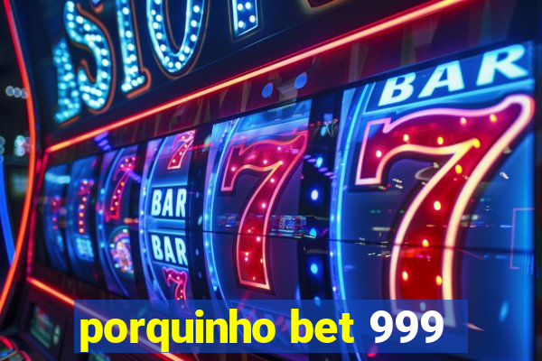 porquinho bet 999